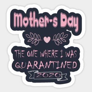 Mother's Day 2020 the one where I was quarantined - Mother's day gift 2020 quarantine life - Mom 2020 quarantine shirts - Mothers Day GIfts Sticker